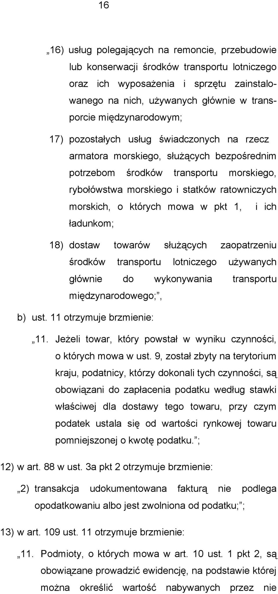 o których mowa w pkt 1, i ich ładunkom; 18) dostaw towarów służących zaopatrzeniu środków transportu lotniczego używanych głównie do wykonywania transportu międzynarodowego;, b) ust.