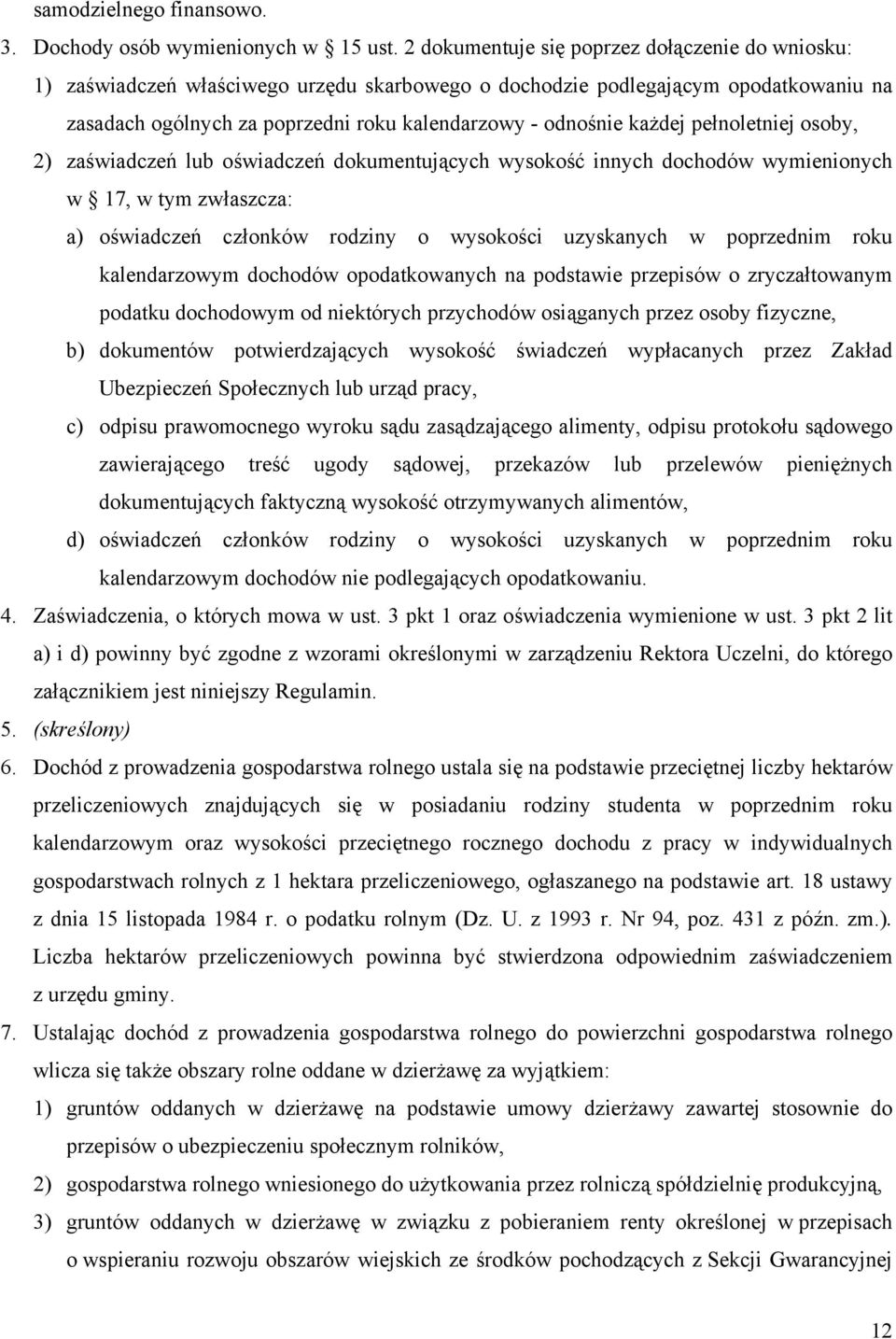 każdej pełnoletniej osoby, 2) zaświadczeń lub oświadczeń dokumentujących wysokość innych dochodów wymienionych w 17, w tym zwłaszcza: a) oświadczeń członków rodziny o wysokości uzyskanych w