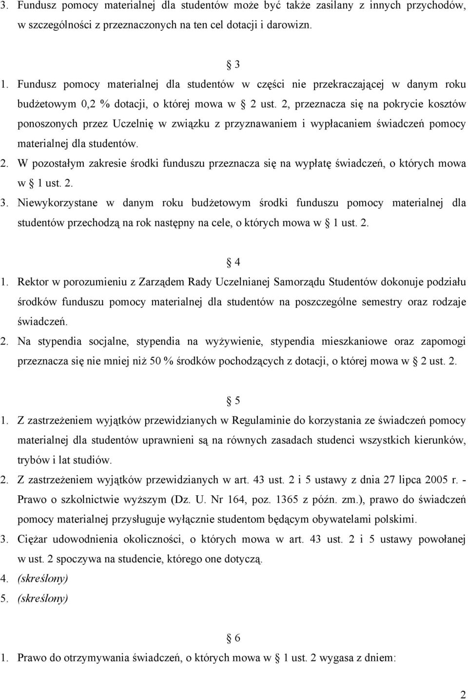 2, przeznacza się na pokrycie kosztów ponoszonych przez Uczelnię w związku z przyznawaniem i wypłacaniem świadczeń pomocy materialnej dla studentów. 2.