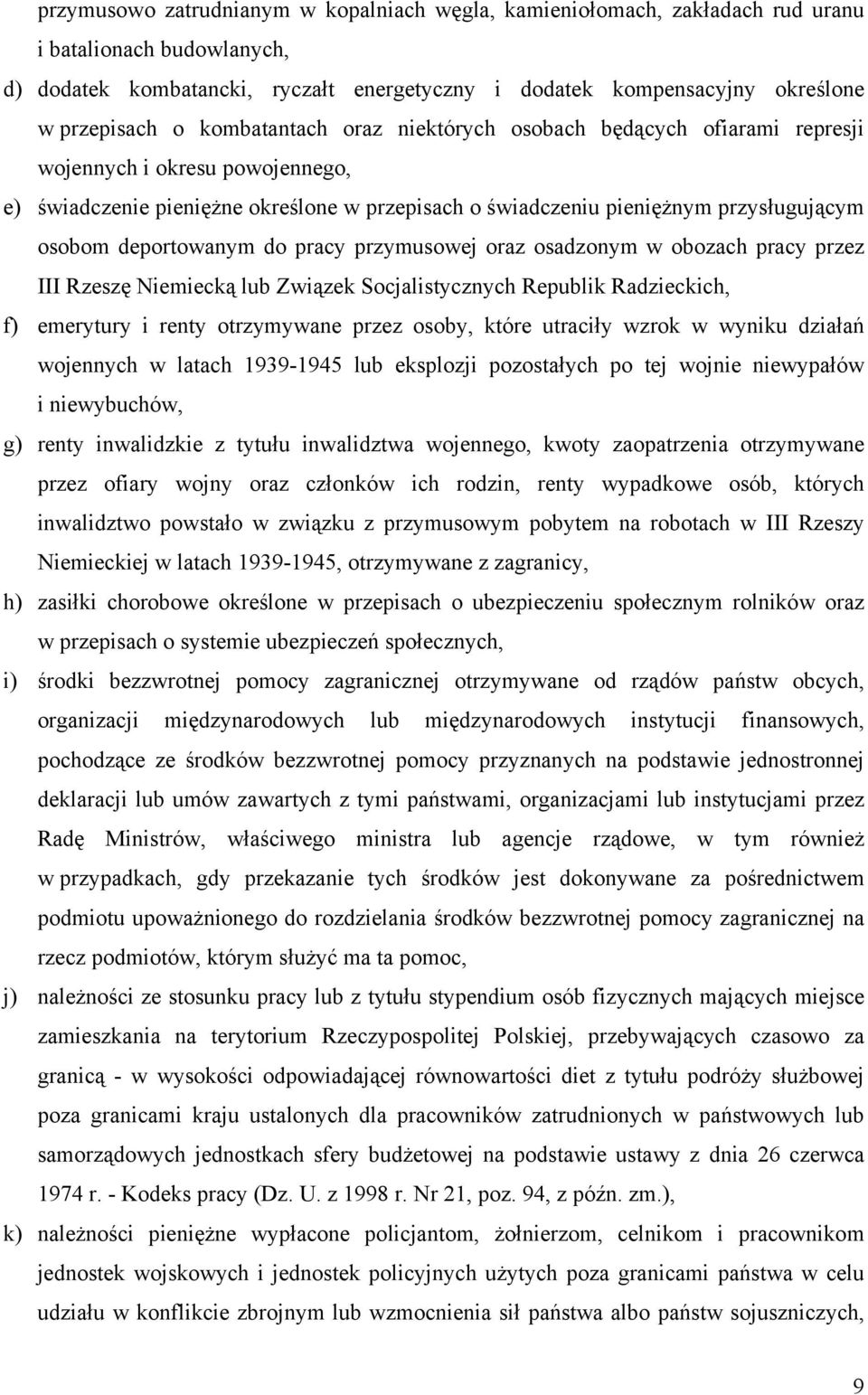 deportowanym do pracy przymusowej oraz osadzonym w obozach pracy przez III Rzeszę Niemiecką lub Związek Socjalistycznych Republik Radzieckich, f) emerytury i renty otrzymywane przez osoby, które