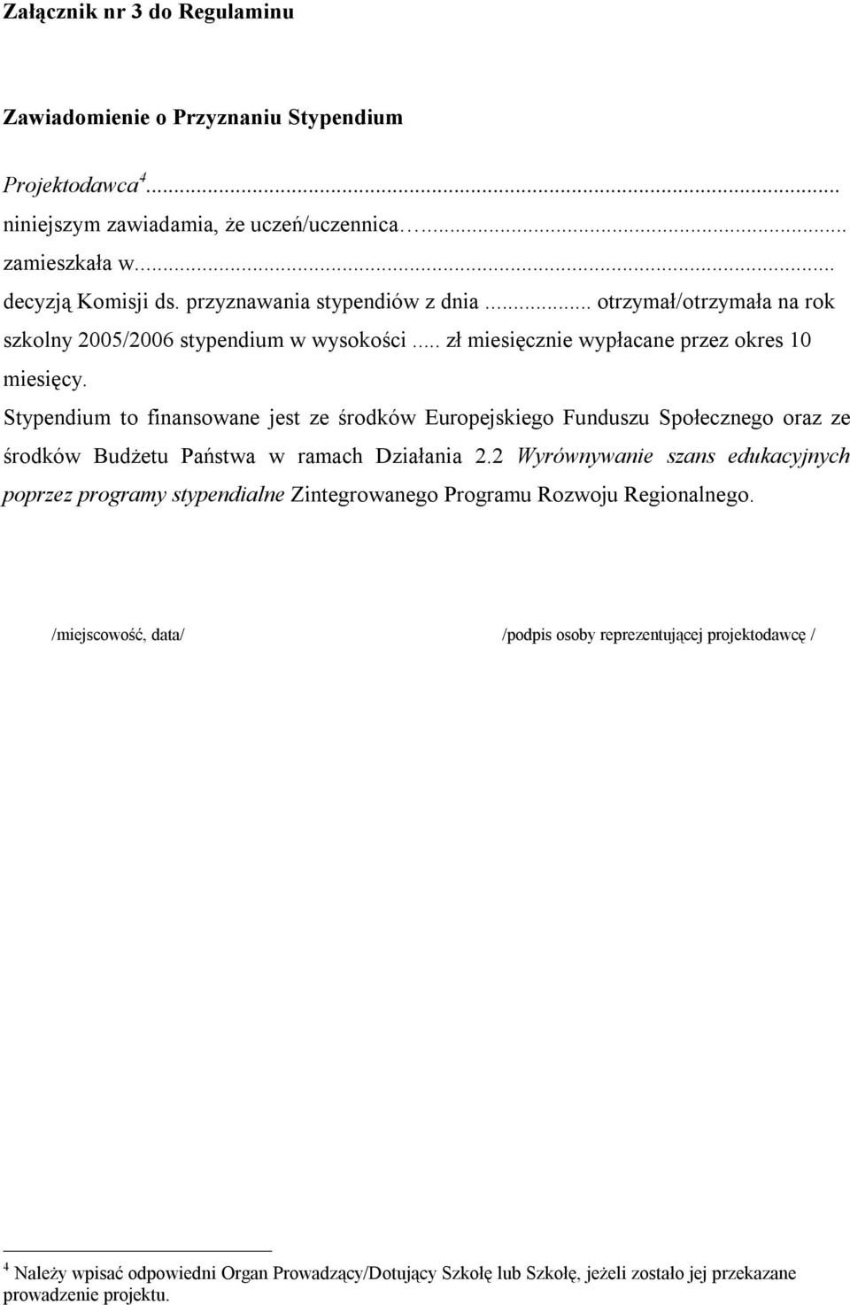 Stypendium to finansowane jest ze środków Europejskiego Funduszu Społecznego oraz ze środków Budżetu Państwa w ramach Działania 2.