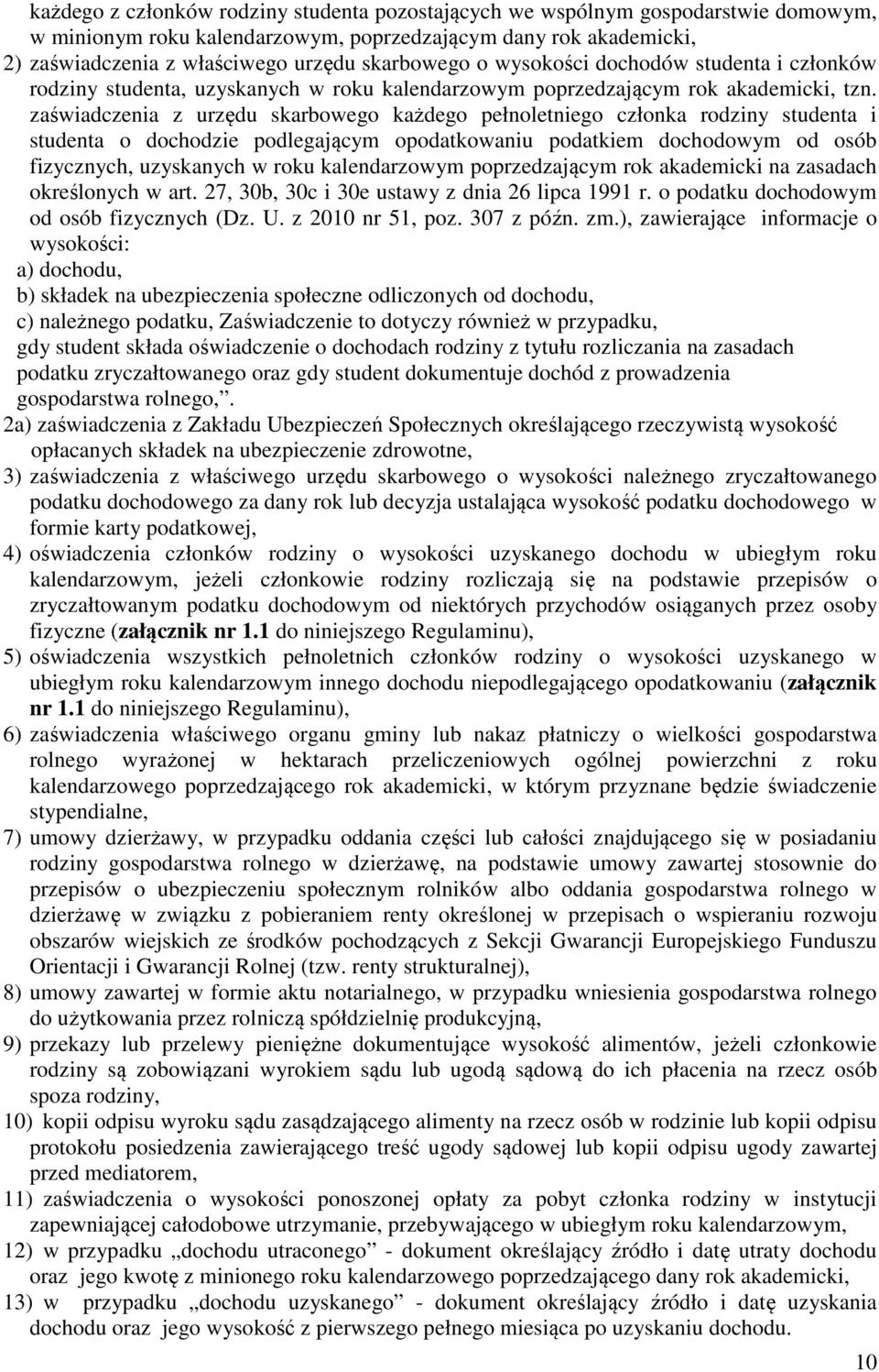 zaświadczenia z urzędu skarbowego każdego pełnoletniego członka rodziny studenta i studenta o dochodzie podlegającym opodatkowaniu podatkiem dochodowym od osób fizycznych, uzyskanych w roku