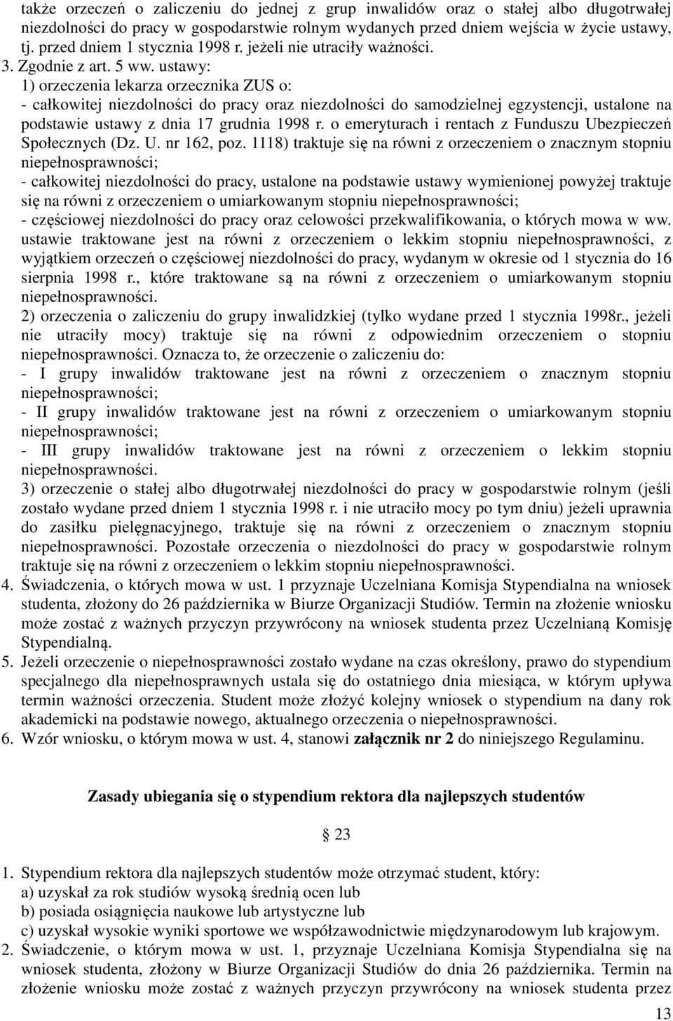 ustawy: 1) orzeczenia lekarza orzecznika ZUS o: - całkowitej niezdolności do pracy oraz niezdolności do samodzielnej egzystencji, ustalone na podstawie ustawy z dnia 17 grudnia 1998 r.