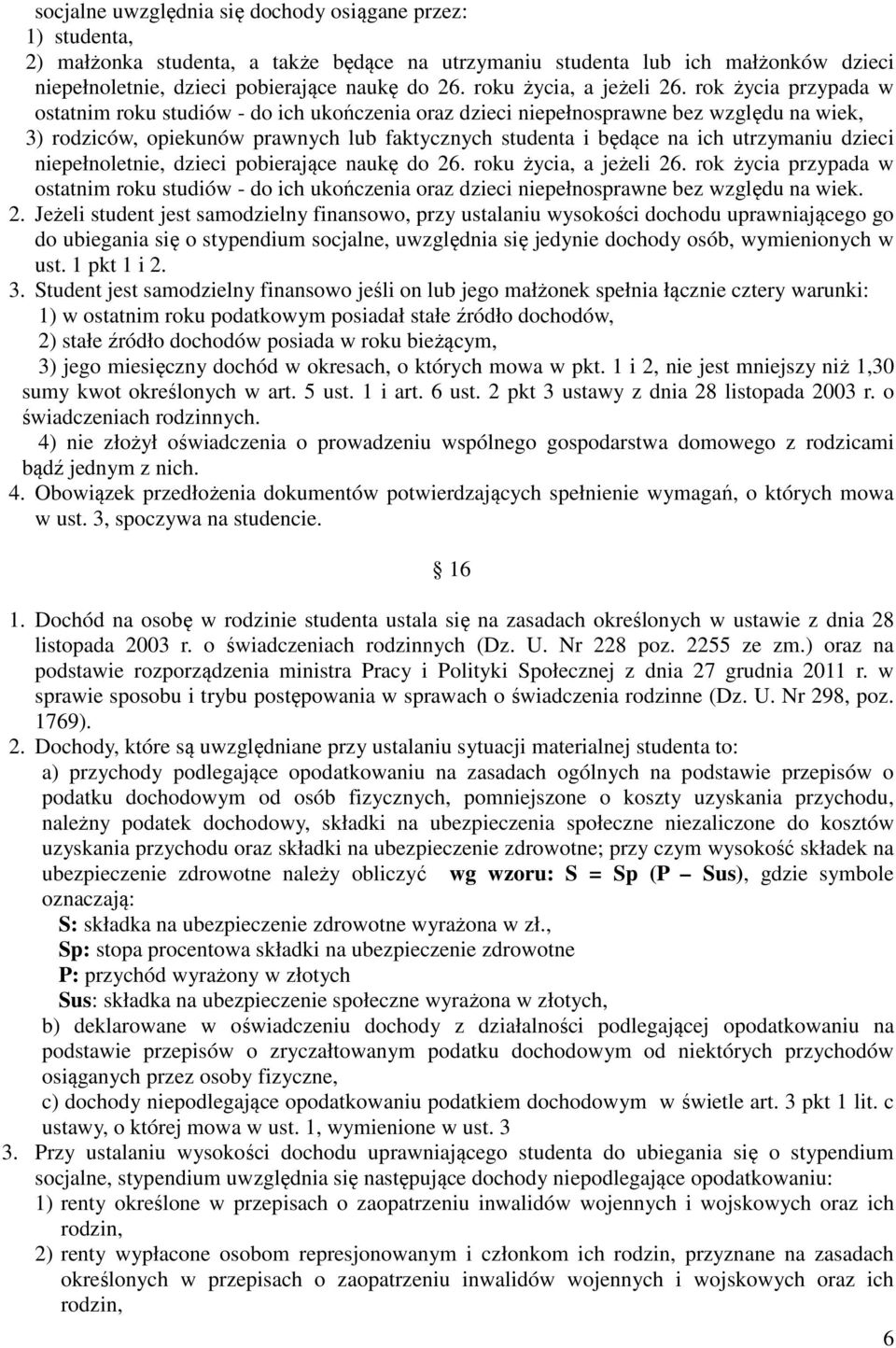 rok życia przypada w ostatnim roku studiów - do ich ukończenia oraz dzieci niepełnosprawne bez względu na wiek, 3) rodziców, opiekunów prawnych lub faktycznych studenta i będące na ich utrzymaniu