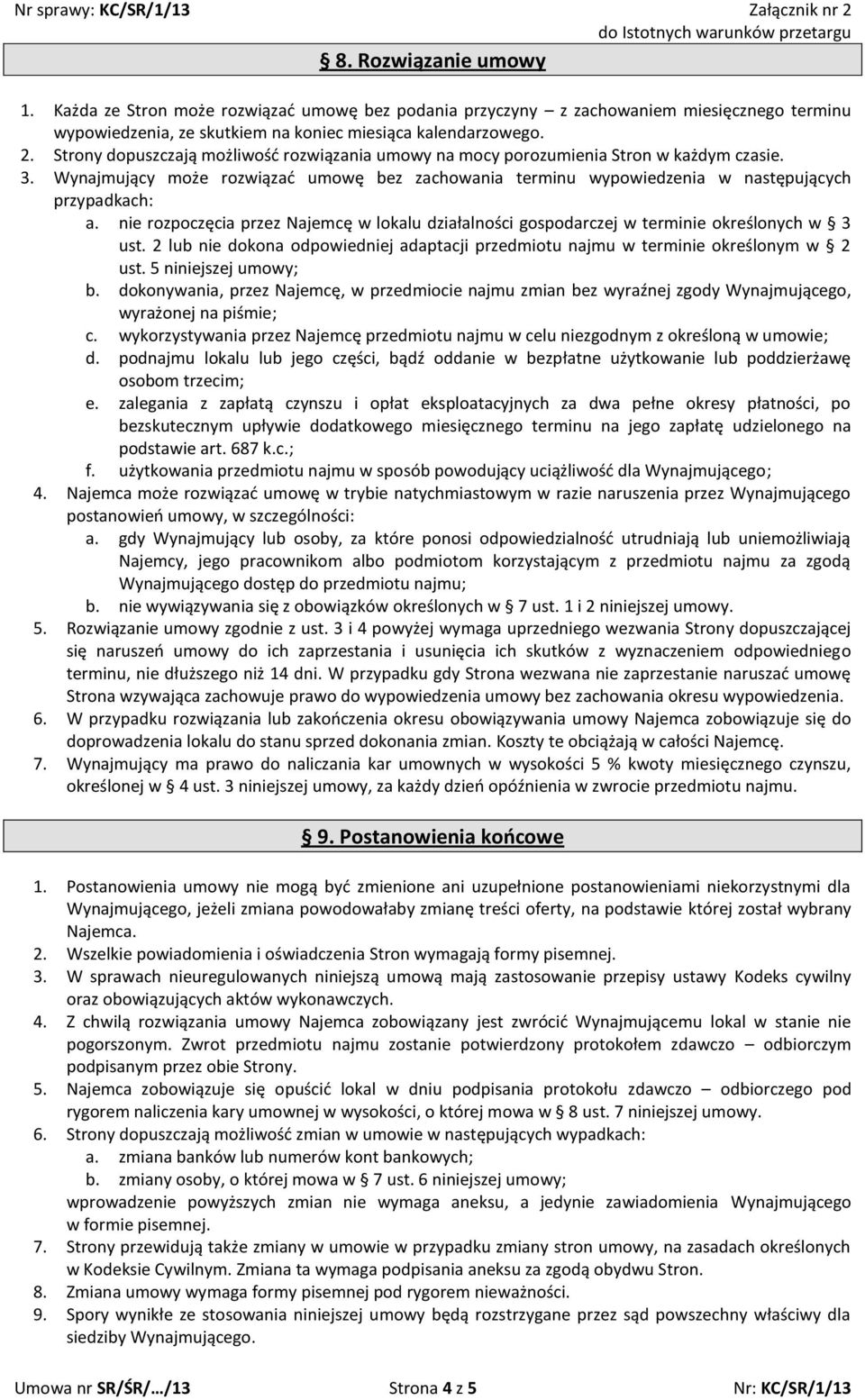 nie rozpoczęcia przez Najemcę w lokalu działalności gospodarczej w terminie określonych w 3 ust. 2 lub nie dokona odpowiedniej adaptacji przedmiotu najmu w terminie określonym w 2 ust.