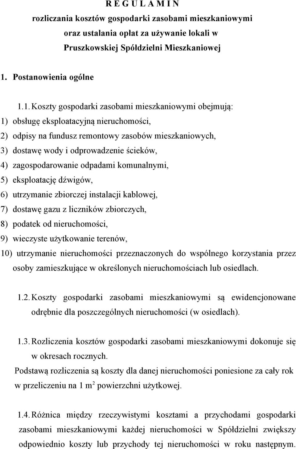 1.Koszty gospodarki zasobami mieszkaniowymi obejmują: 1) obsługę eksploatacyjną nieruchomości, 2) odpisy na fundusz remontowy zasobów mieszkaniowych, 3) dostawę wody i odprowadzenie ścieków, 4)