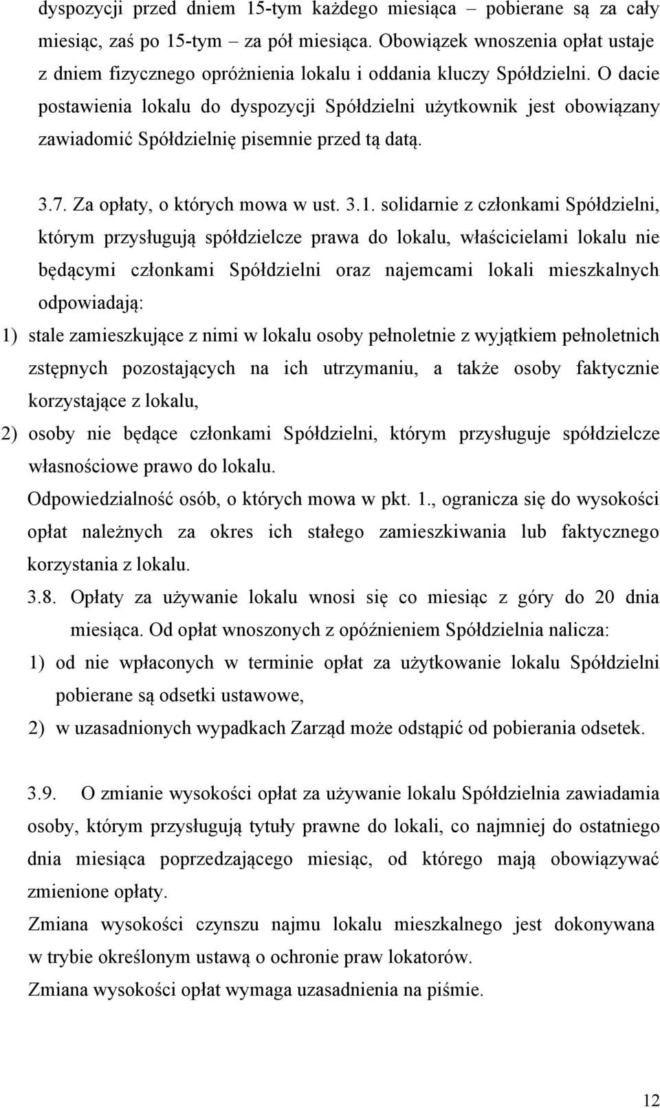 O dacie postawienia lokalu do dyspozycji Spółdzielni użytkownik jest obowiązany zawiadomić Spółdzielnię pisemnie przed tą datą. 3.7. Za opłaty, o których mowa w ust. 3.1.