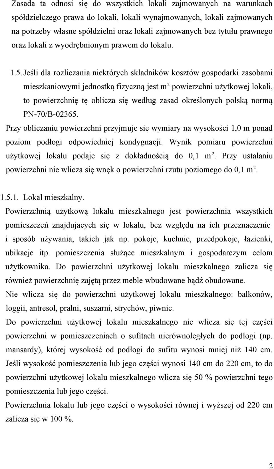 Jeśli dla rozliczania niektórych składników kosztów gospodarki zasobami mieszkaniowymi jednostką fizyczną jest m 2 powierzchni użytkowej lokali, to powierzchnię tę oblicza się według zasad