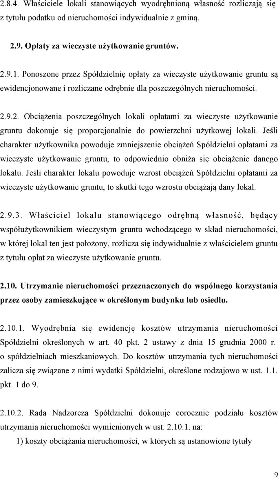 9.2. Obciążenia poszczególnych lokali opłatami za wieczyste użytkowanie gruntu dokonuje się proporcjonalnie do powierzchni użytkowej lokali.