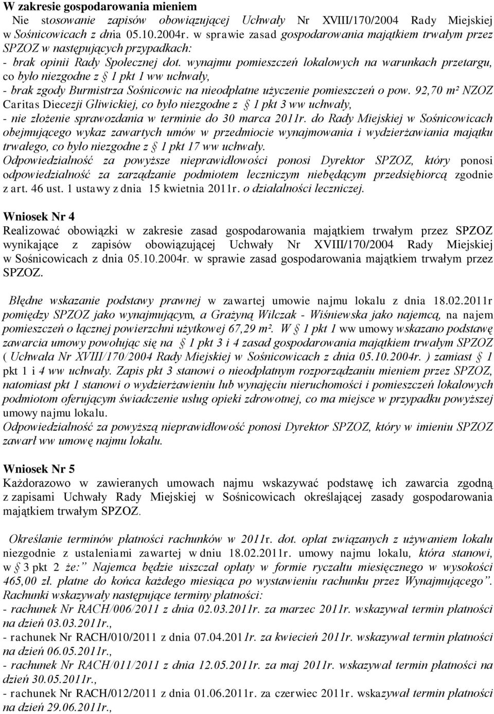 wynajmu pomieszczeń lokalowych na warunkach przetargu, co było niezgodne z 1 pkt 1 ww uchwały, - brak zgody Burmistrza Sośnicowic na nieodpłatne użyczenie pomieszczeń o pow.