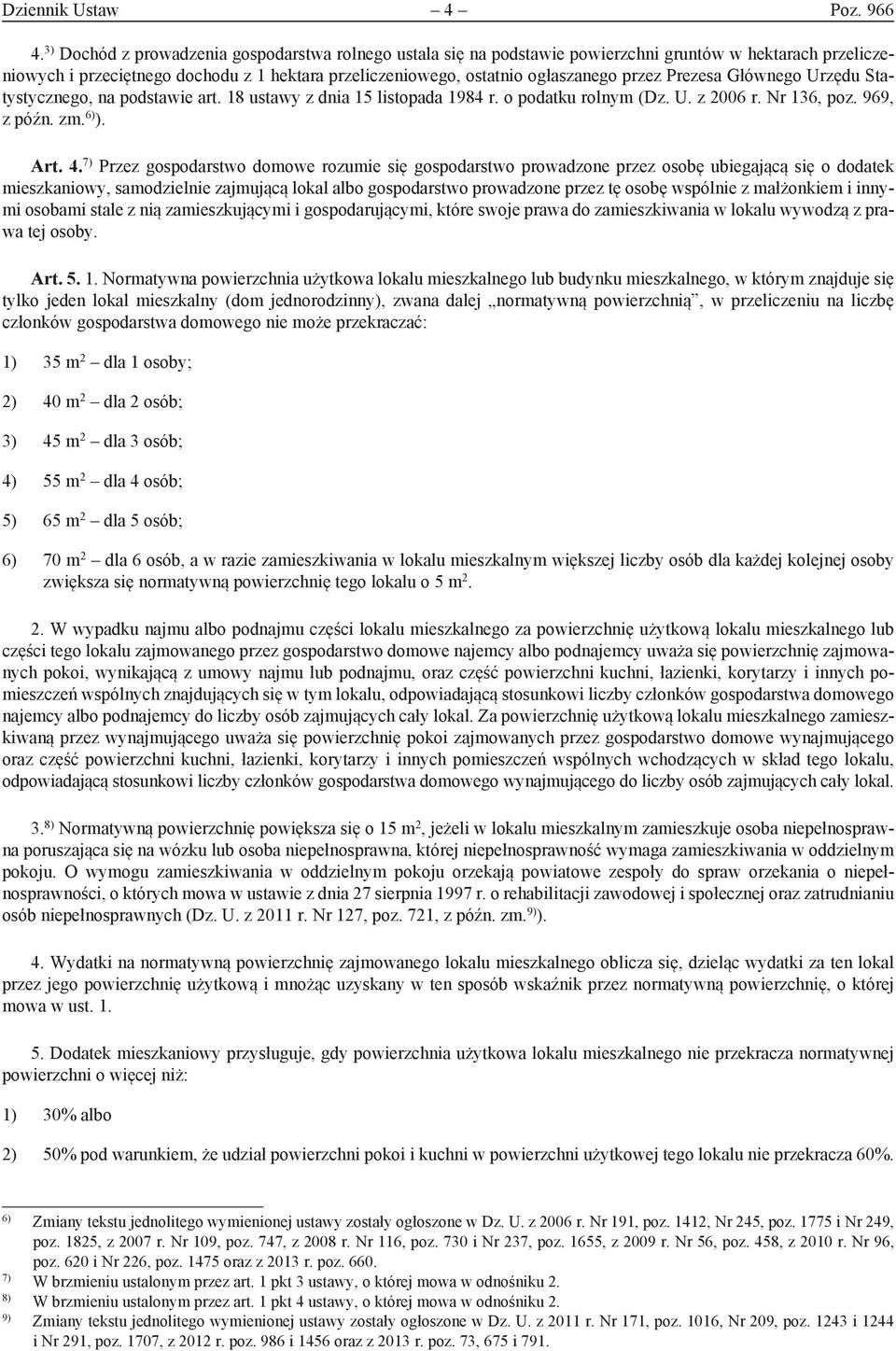 Prezesa Głównego Urzędu Statystycznego, na podstawie art. 18 ustawy z dnia 15 listopada 1984 r. o podatku rolnym (Dz. U. z 2006 r. Nr 136, poz. 969, z późn. zm. 6) ). Art. 4.