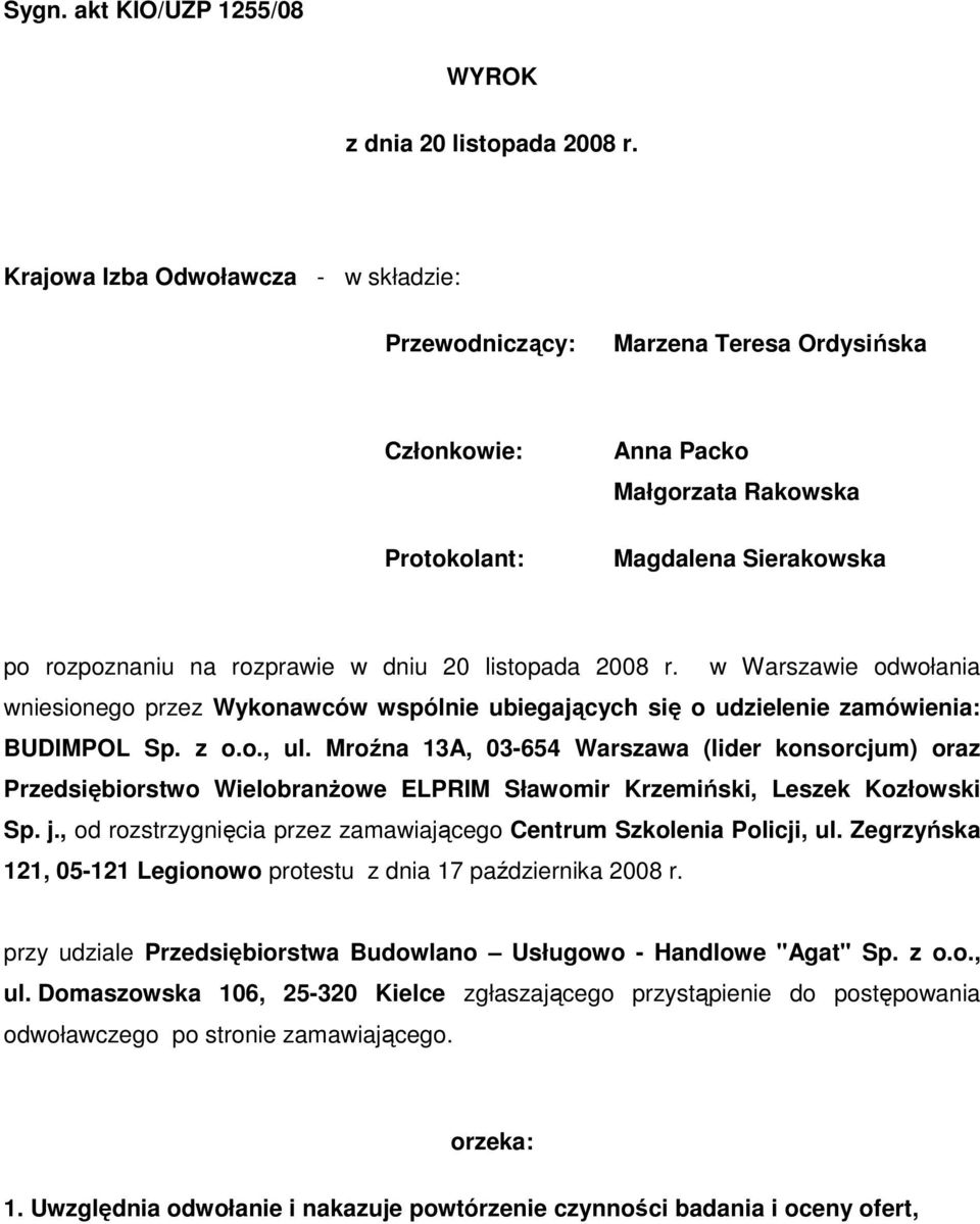 listopada 2008 r. w Warszawie odwołania wniesionego przez Wykonawców wspólnie ubiegających się o udzielenie zamówienia: BUDIMPOL Sp. z o.o., ul.