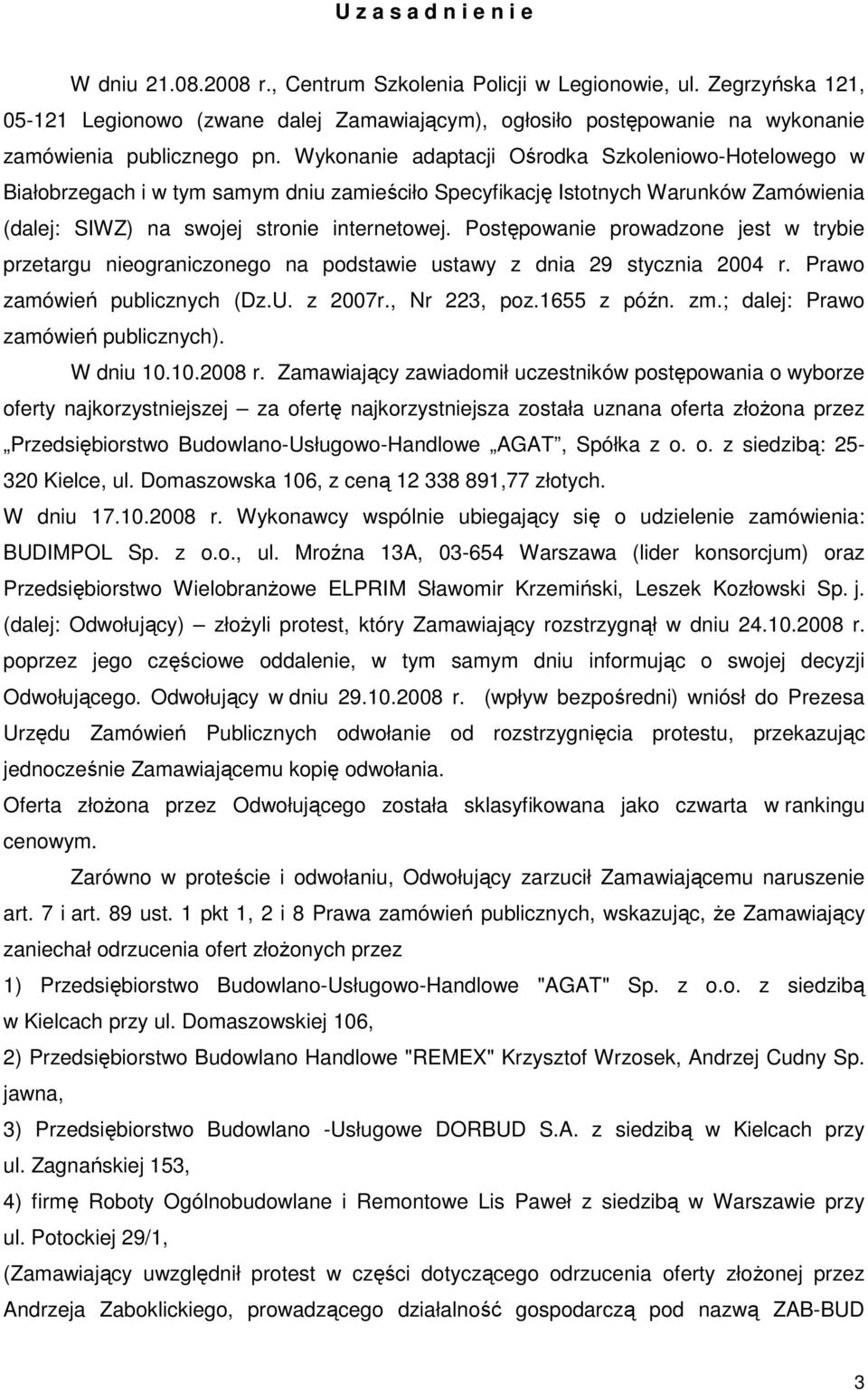 Wykonanie adaptacji Ośrodka Szkoleniowo-Hotelowego w Białobrzegach i w tym samym dniu zamieściło Specyfikację Istotnych Warunków Zamówienia (dalej: SIWZ) na swojej stronie internetowej.