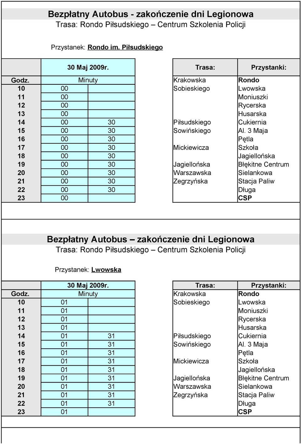 Długa 23 00 CSP Bezpłatny Autobus zakończenie dni Legionowa Przystanek: Lwowska 10 01 Sobieskiego Lwowska 11 01 Moniuszki 12 01 Rycerska 13 01 Husarska 14 01 31 Piłsudskiego Cukiernia 15