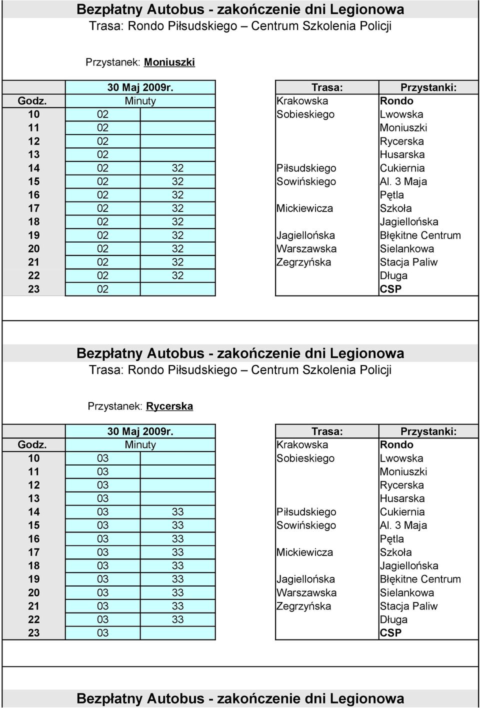 22 02 32 Długa 23 02 CSP Przystanek: Rycerska 10 03 Sobieskiego Lwowska 11 03 Moniuszki 12 03 Rycerska 13 03 Husarska 14 03 33 Piłsudskiego Cukiernia 15 03 33 Sowińskiego Al.