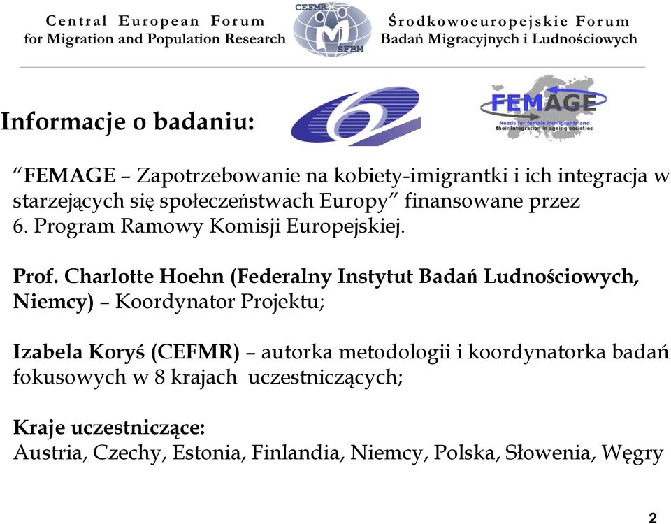 Charlotte Hoehn (Federalny Instytut Badań Ludnościowych, Niemcy) Koordynator Projektu; Izabela Koryś (CEFMR) autorka