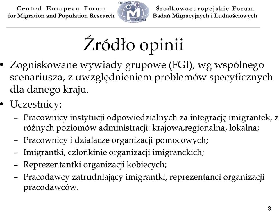 Uczestnicy: Pracownicy instytucji odpowiedzialnych za integrację imigrantek, z różnych poziomów administracji: