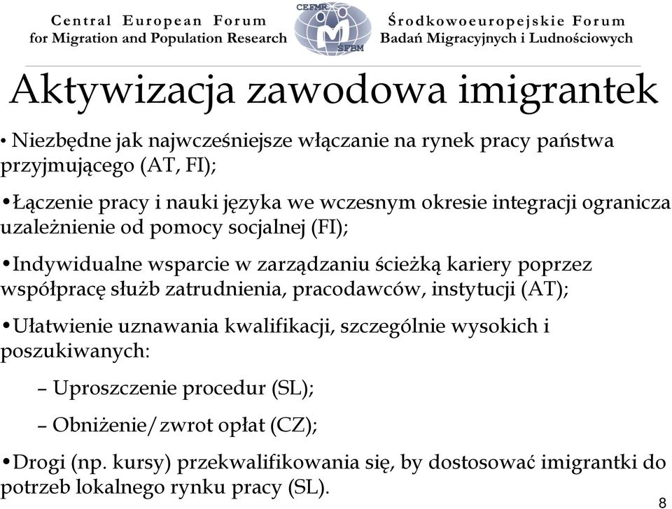 współpracę służb zatrudnienia, pracodawców, instytucji (AT); Ułatwienie uznawania kwalifikacji, szczególnie wysokich i poszukiwanych: Uproszczenie