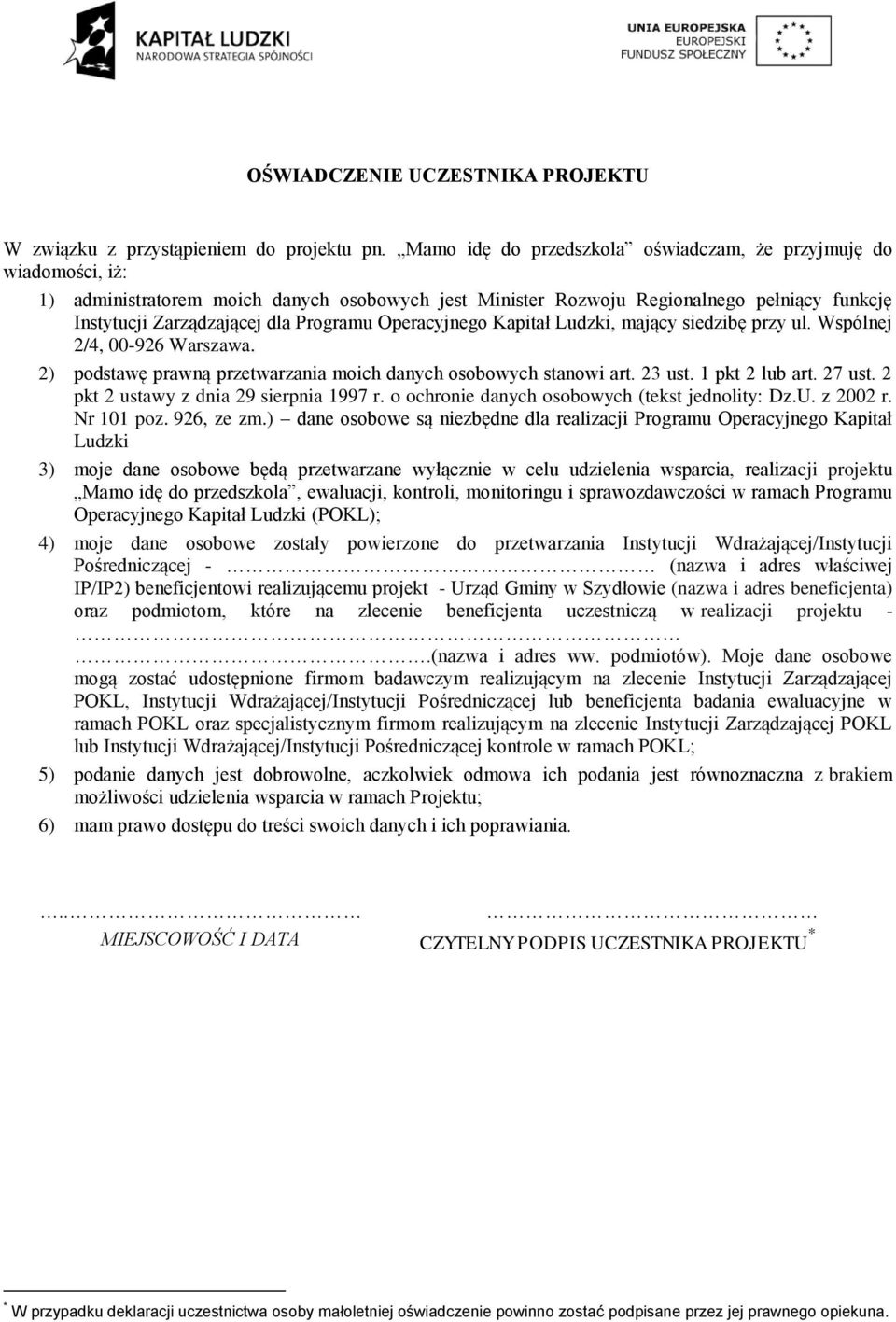 Operacyjnego Kapitał Ludzki, mający siedzibę przy ul. Wspólnej 2/4, 00-926 Warszawa. 2) podstawę prawną przetwarzania moich danych osobowych stanowi art. 23 ust. 1 pkt 2 lub art. 27 ust.