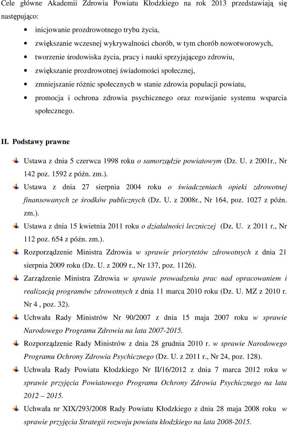 promocja i ochrona zdrowia psychicznego oraz rozwijanie systemu wsparcia społecznego. II. Podstawy prawne Ustawa z dnia 5 czerwca 1998 roku o samorządzie powiatowym (Dz. U. z 2001r., Nr 142 poz.