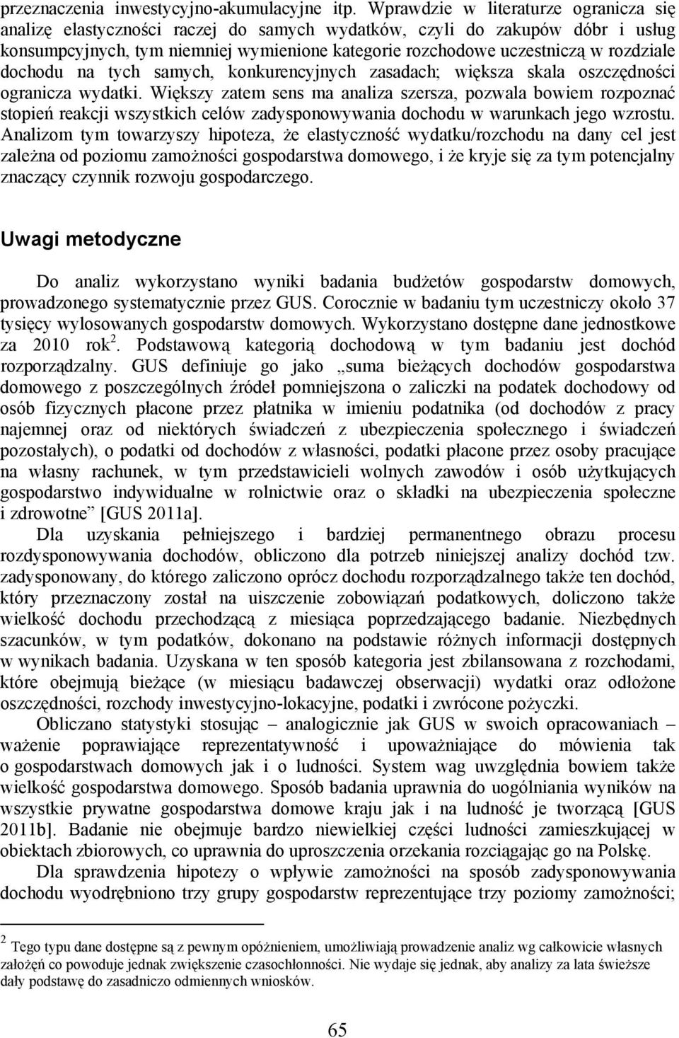 rozdziale dochodu na tych samych, konkurencyjnych zasadach; większa skala oszczędności ogranicza wydatki.