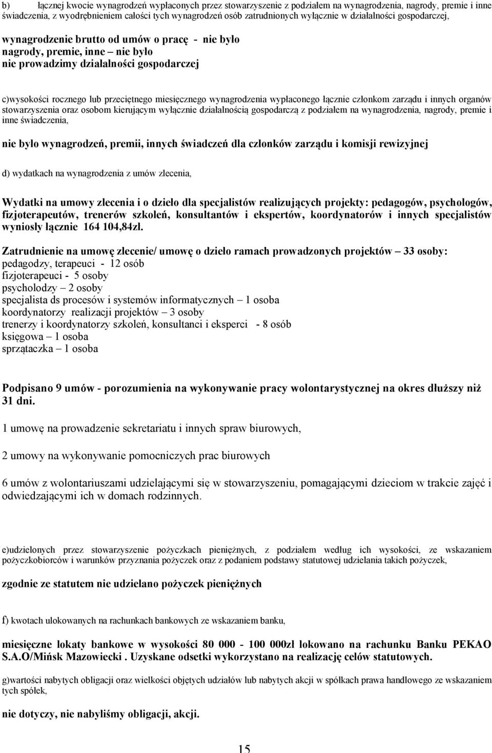 wynagrodzenia wypłaconego łącznie członkom zarządu i innych organów stowarzyszenia oraz osobom kierującym wyłącznie działalnością gospodarczą z podziałem na wynagrodzenia, nagrody, premie i inne