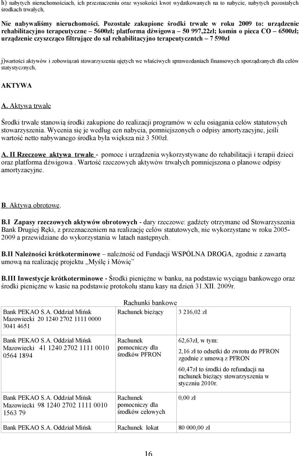 rehabilitacyjno terapeutyczntch 7 590zł j)wartości aktywów i zobowiązań stowarzyszenia ujętych we właściwych sprawozdaniach finansowych sporządzanych dla celów statystycznych, AKTYWA A.