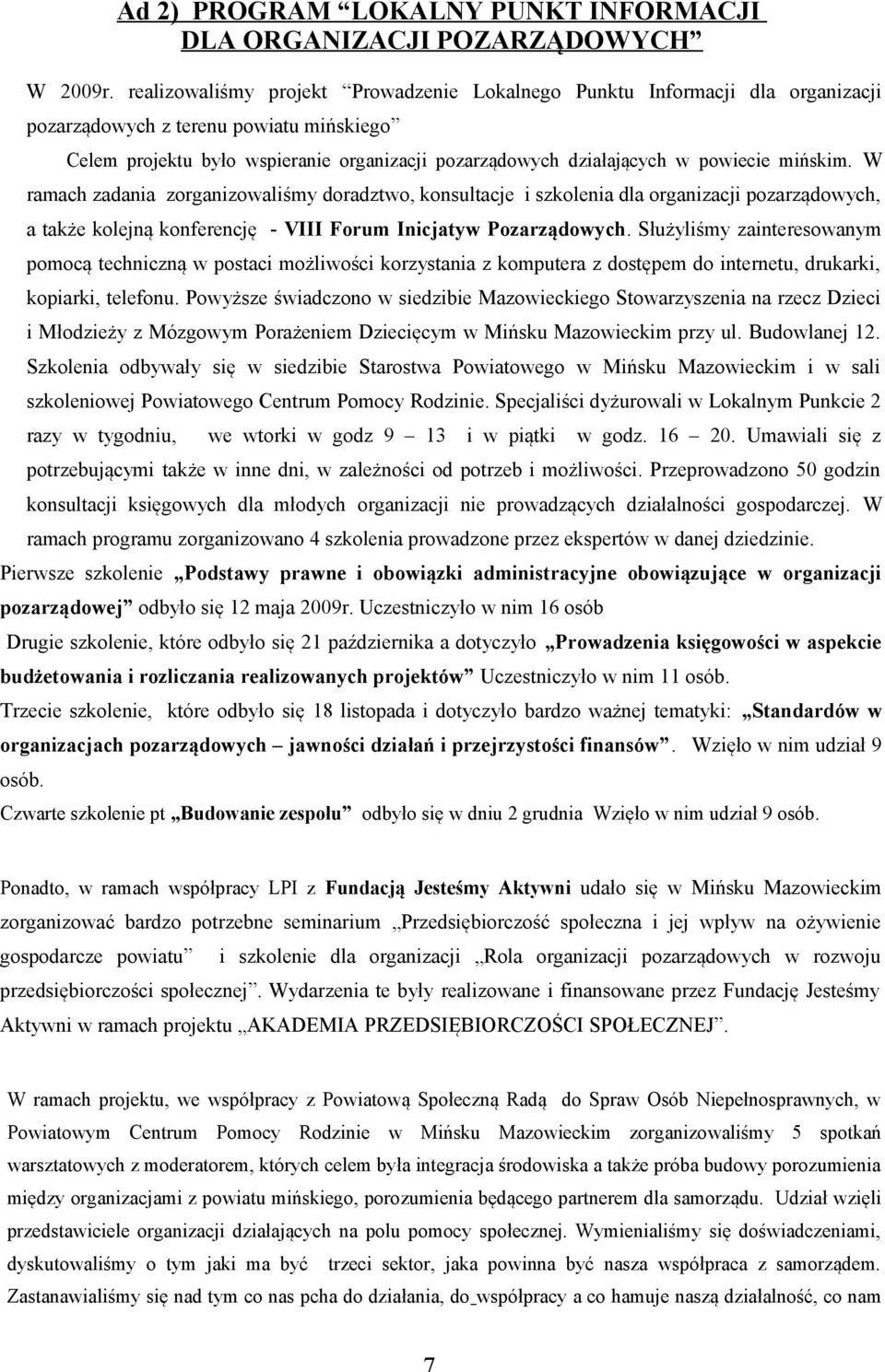 powiecie mińskim. W ramach zadania zorganizowaliśmy doradztwo, konsultacje i szkolenia dla organizacji pozarządowych, a także kolejną konferencję - VIII Forum Inicjatyw Pozarządowych.