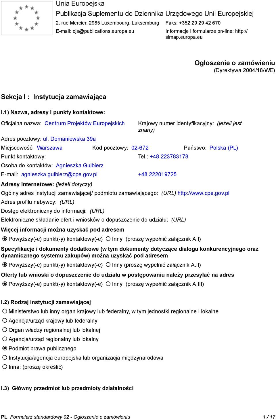 1) Nazwa, adresy i punkty kontaktowe: Oficjalna nazwa: Centrum Projektów Europejskich Adres pocztowy: ul.