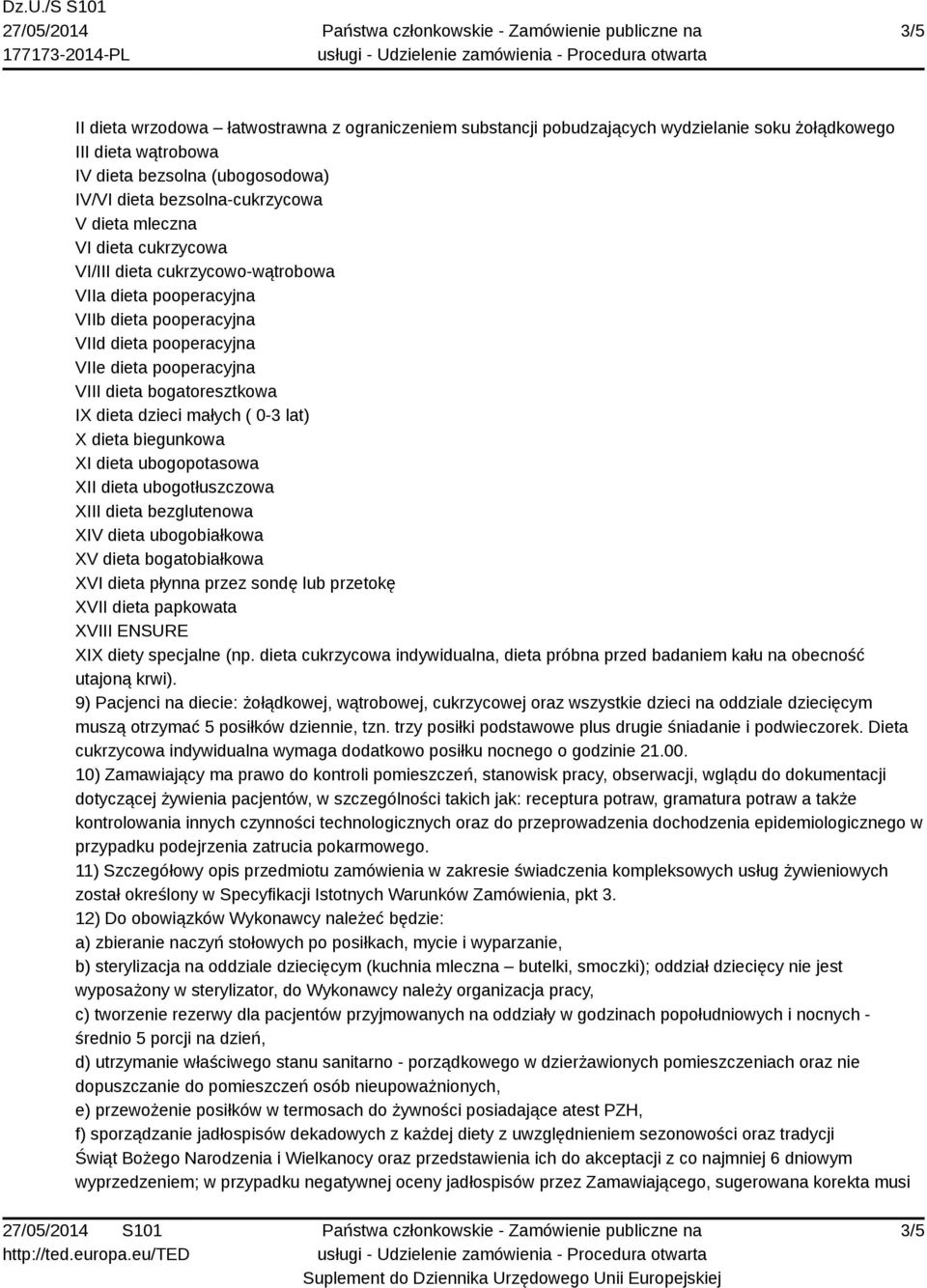 dzieci małych ( 0-3 lat) X dieta biegunkowa XI dieta ubogopotasowa XII dieta ubogotłuszczowa XIII dieta bezglutenowa XIV dieta ubogobiałkowa XV dieta bogatobiałkowa XVI dieta płynna przez sondę lub