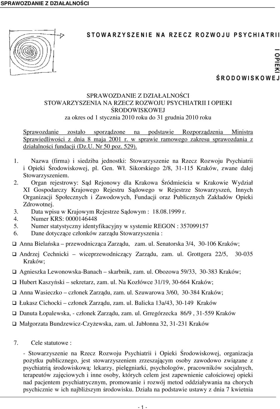 w sprawie ramowego zakresu sprawozdania z działalności fundacji (Dz.U. Nr 50 poz. 529). 1. Nazwa (firma) i siedziba jednostki: Stowarzyszenie na Rzecz Rozwoju Psychiatrii i Opieki Środowiskowej, pl.