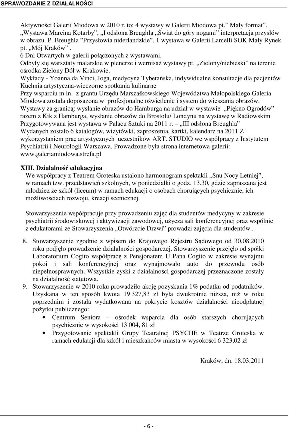 6 Dni Otwartych w galerii połączonych z wystawami, Odbyły się warsztaty malarskie w plenerze i wernisaż wystawy pt. Zielony/niebieski na terenie ośrodka Zielony Dół w Krakowie.