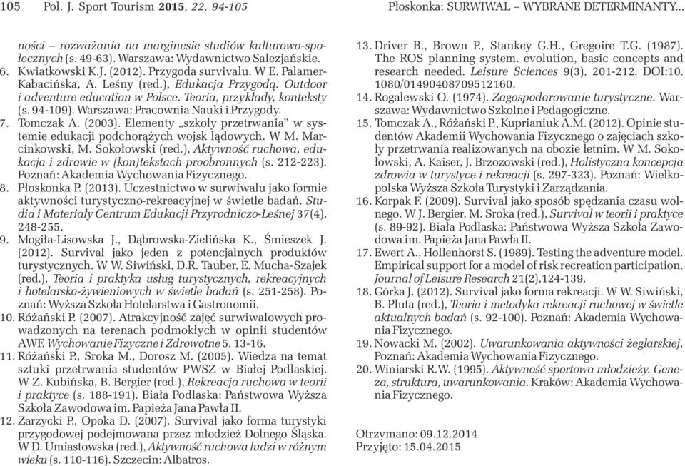 Warszawa: Pracownia Nauki i Przygody. 7. Tomczak A. (2003). Elementy szkoły przetrwania w systemie edukacji podchorążych wojsk lądowych. W M. Marcinkowski, M. Sokołowski (red.