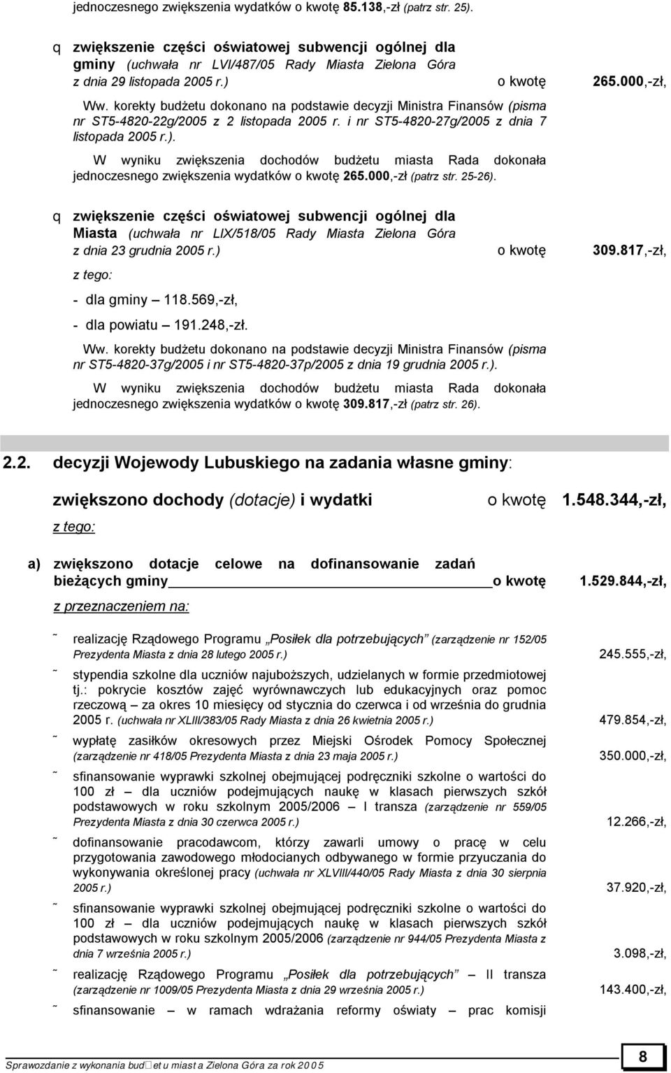 korekty budżetu dokonano na podstawie decyzji Ministra Finansów (pisma nr ST5-4820-22g/2005 z 2 listopada 2005 r. i nr ST5-4820-27g/2005 z dnia 7 listopada 2005 r.).