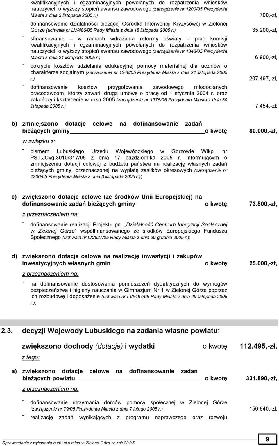 ) sfinansowanie w ramach wdrażania reformy oświaty prac komisji kwalifikacyjnych i egzaminacyjnych powołanych do rozpatrzenia wniosków nauczycieli o wyższy stopień awansu zawodowego (zarządzenie nr