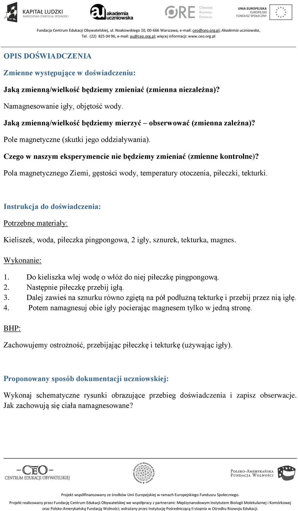 Pola magnetycznego Ziemi, gęstości wody, temperatury otoczenia, piłeczki, tekturki.