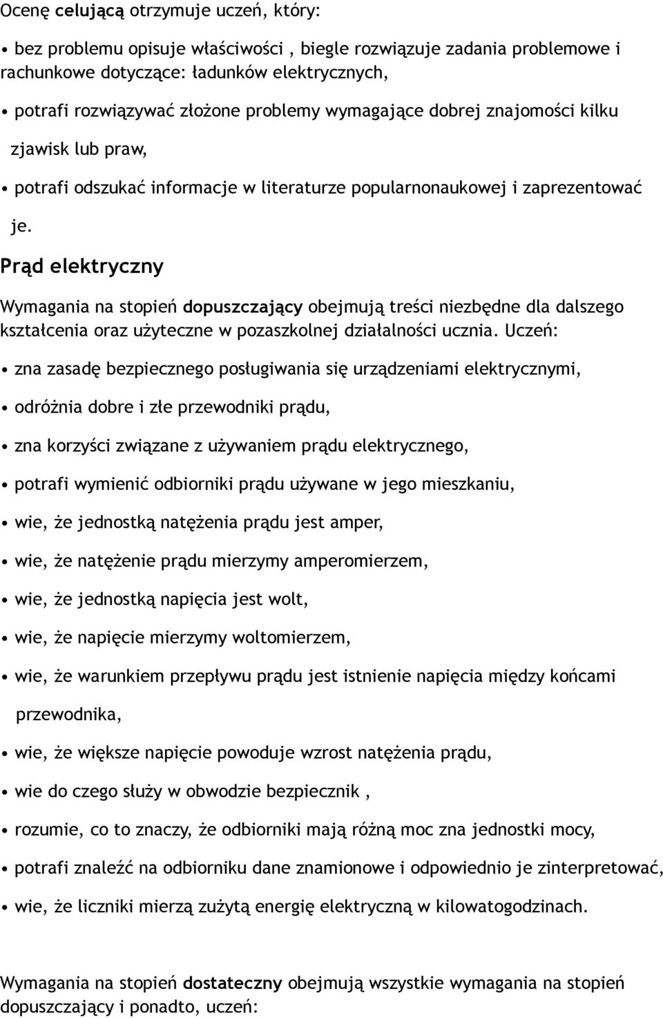 Prąd elektryczny Wymagania na stopień dopuszczający obejmują treści niezbędne dla dalszego kształcenia oraz użyteczne w pozaszkolnej działalności ucznia.