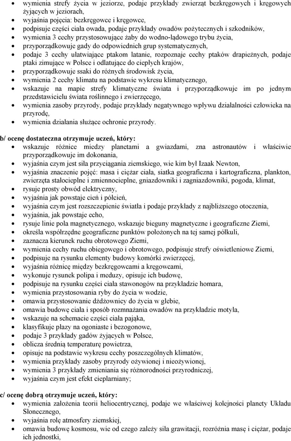 latanie, rozpoznaje cechy ptaków drapieżnych, podaje ptaki zimujące w Polsce i odlatujące do ciepłych krajów, przyporządkowuje ssaki do różnych środowisk życia, wymienia 2 cechy klimatu na podstawie