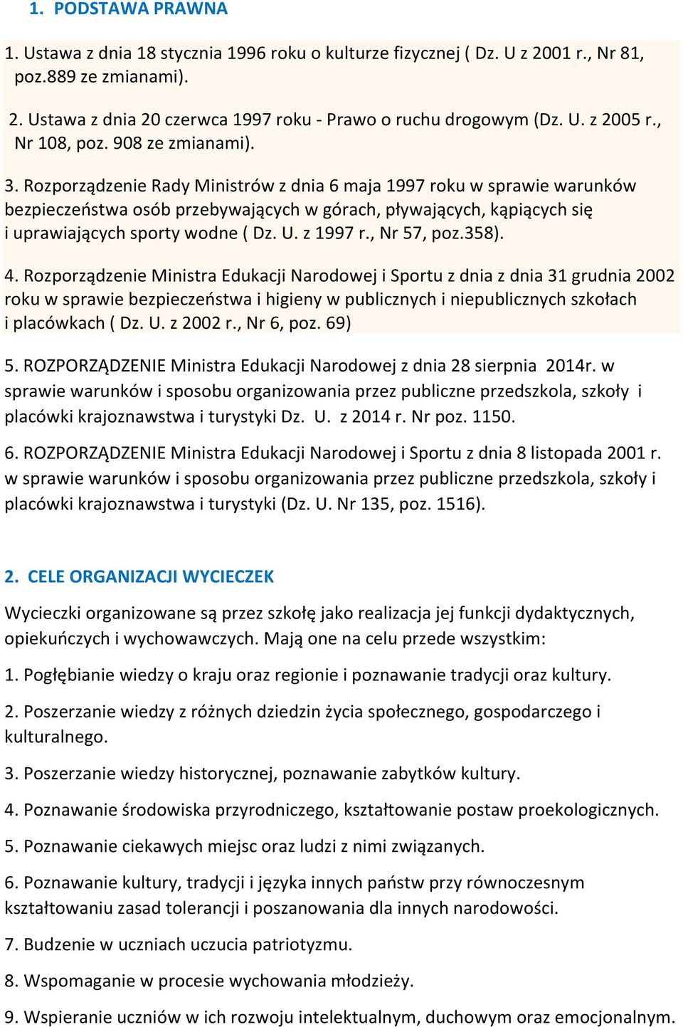 Rozporządzenie Rady Ministrów z dnia 6 maja 1997 roku w sprawie warunków bezpieczeostwa osób przebywających w górach, pływających, kąpiących się i uprawiających sporty wodne ( Dz. U. z 1997 r.