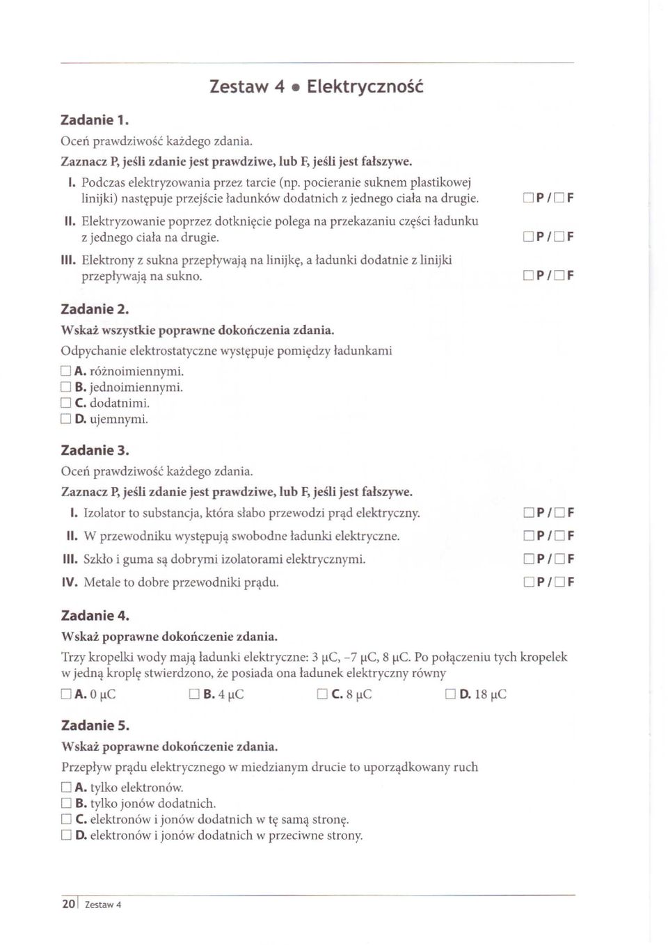 . Elektrony z sukna przepływają na lnjkę a ładunk dodatne z lnjk przepływają na sukno. OP/OF OPOF OP/OF Zadane 2. Wskaż wszystke poprawne dokończena zdana.