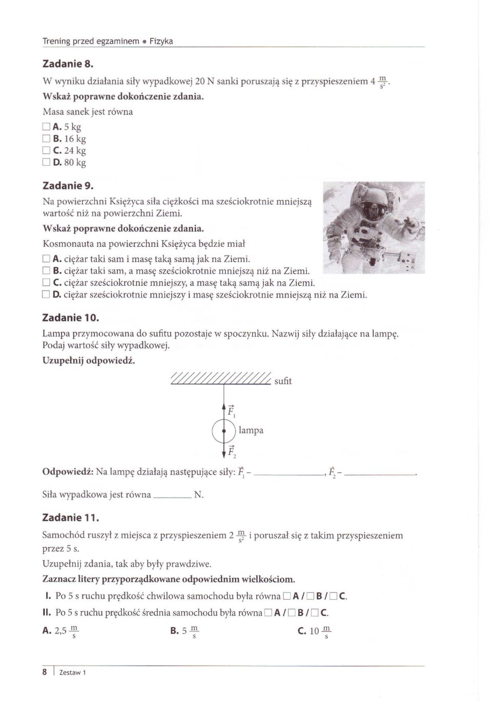 D C. cężar sześcokrotne mnejszy. a masę taką samą jak na Zem. D D. cężar sześcokrotne mnejszy masę sześcokrotne mnejszą nż na Zem. Zadane 10. Lampa przymocowana do suftu pozostaje w spoczynku.