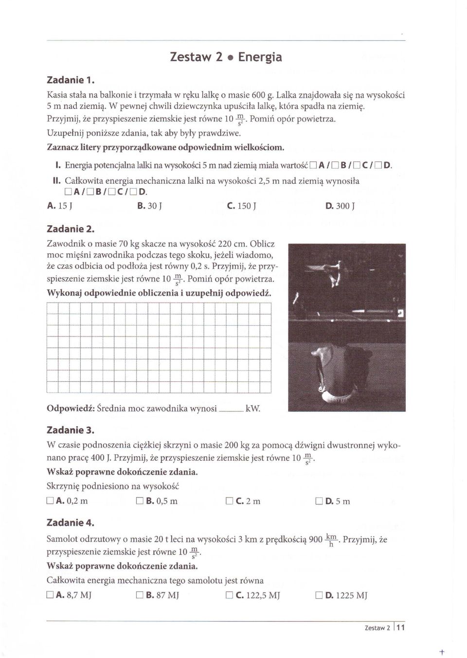 . Energa potencjalna lalk na wysokośc 5 m nad zemą mała wartość D A D B D C D D.. Całkowta energa mechanczna DA/DB/DC/DD. lalk na wysokośc 25 m nad zemą wynosła A. 15 ) B. 30 ) C. 150 ) D.