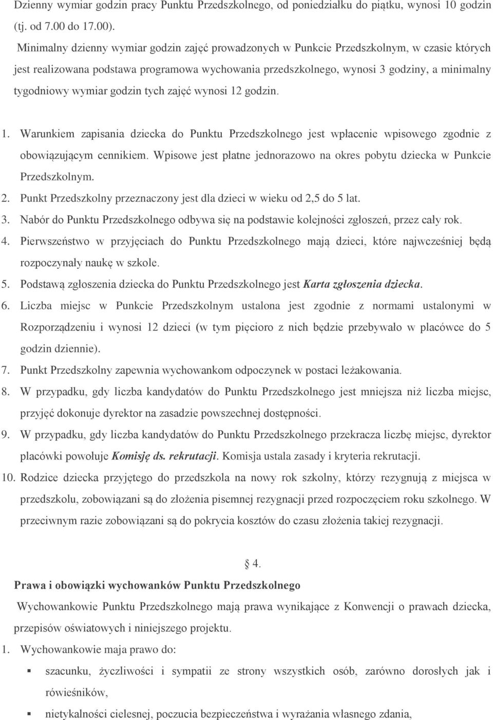 wymiar godzin tych zajęć wynosi 12 godzin. 1. Warunkiem zapisania dziecka do Punktu Przedszkolnego jest wpłacenie wpisowego zgodnie z obowiązującym cennikiem.