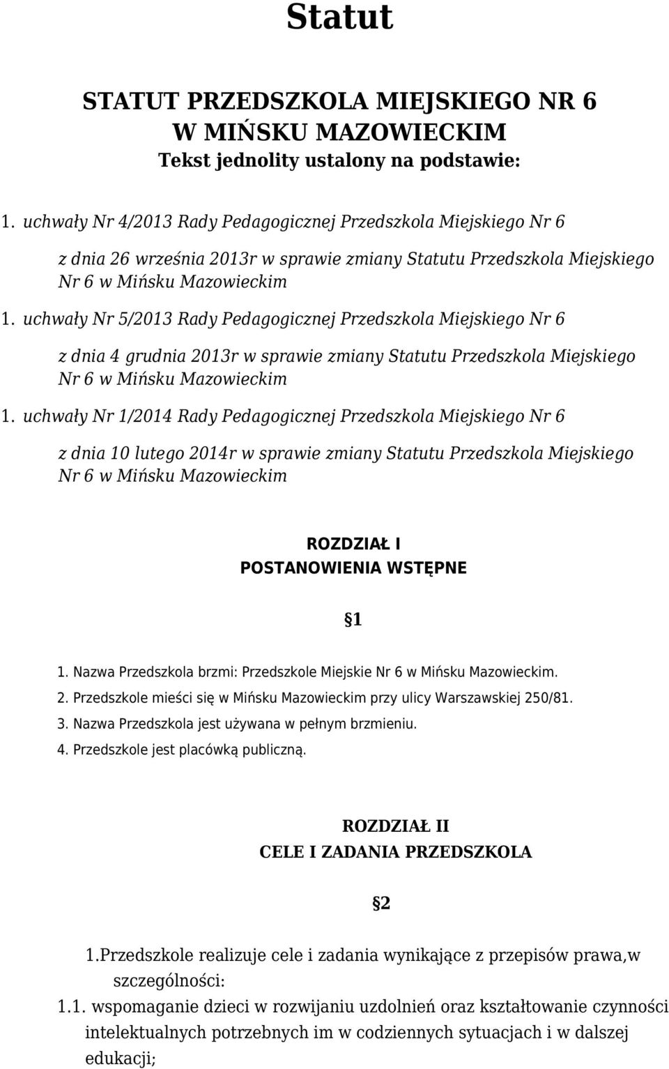uchwały Nr 5/2013 Rady Pedagogicznej Przedszkola Miejskiego Nr 6 z dnia 4 grudnia 2013r w sprawie zmiany Statutu Przedszkola Miejskiego Nr 6 w Mińsku Mazowieckim 1.
