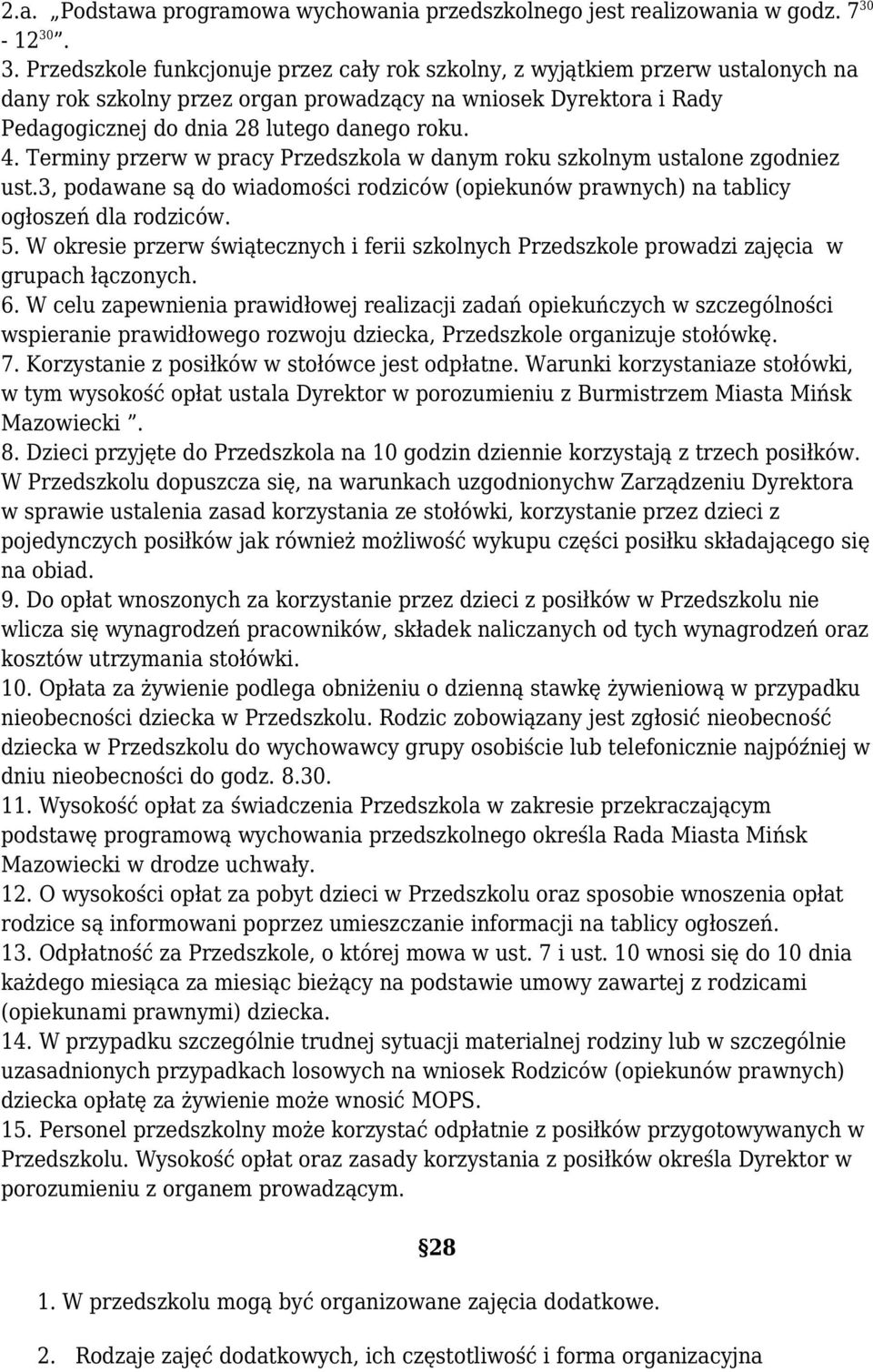 4. Terminy przerw w pracy Przedszkola w danym roku szkolnym ustalone zgodniez ust.3, podawane są do wiadomości rodziców (opiekunów prawnych) na tablicy ogłoszeń dla rodziców. 5.