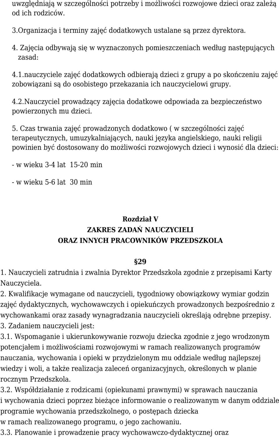 nauczyciele zajęć dodatkowych odbierają dzieci z grupy a po skończeniu zajęć zobowiązani są do osobistego przekazania ich nauczycielowi grupy. 4.2.