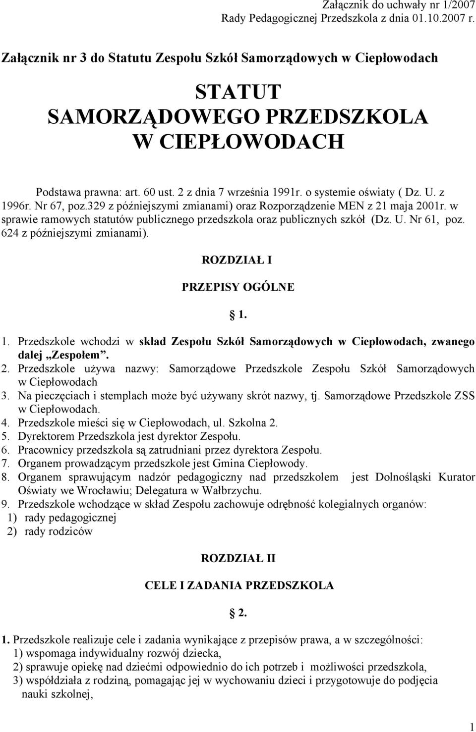 U. z 1996r. Nr 67, poz.329 z późniejszymi zmianami) oraz Rozporządzenie MEN z 21 maja 2001r. w sprawie ramowych statutów publicznego przedszkola oraz publicznych szkół (Dz. U. Nr 61, poz.