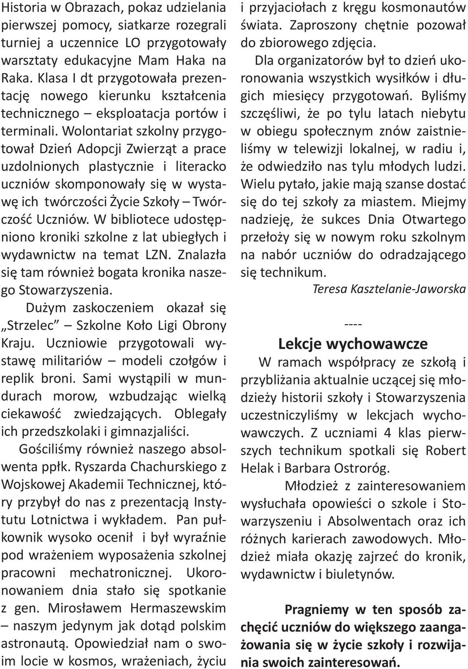 Wolontariat szkolny przygotował Dzień Adopcji Zwierząt a prace uzdolnionych plastycznie i literacko uczniów skomponowały się w wystawę ich twórczości Życie Szkoły Twórczość Uczniów.