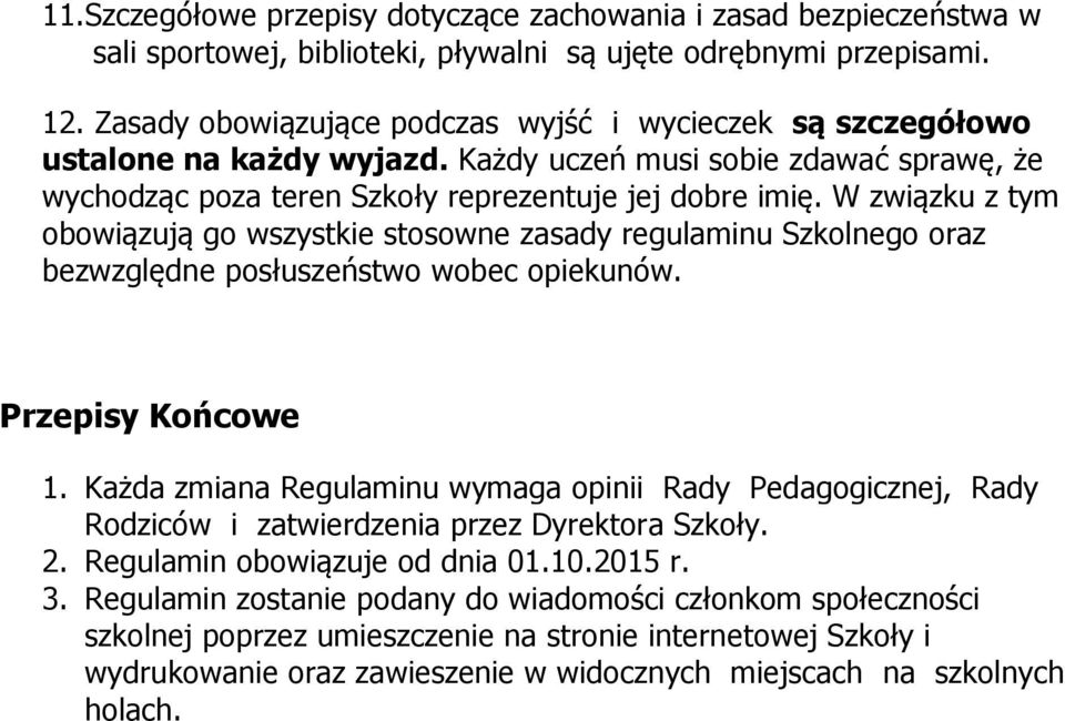 W związku z tym obowiązują go wszystkie stosowne zasady regulaminu Szkolnego oraz bezwzględne posłuszeństwo wobec opiekunów. Przepisy Końcowe 1.