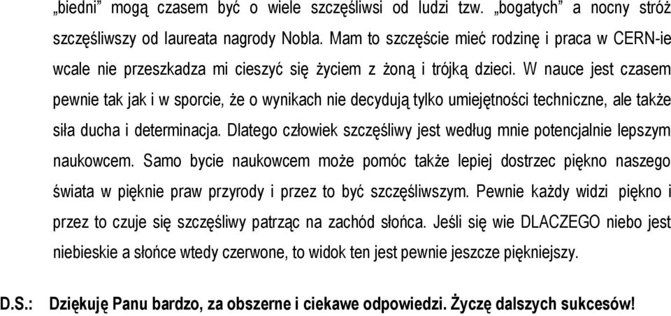 W nauce jest czasem pewnie tak jak i w sporcie, że o wynikach nie decydują tylko umiejętności techniczne, ale także siła ducha i determinacja.